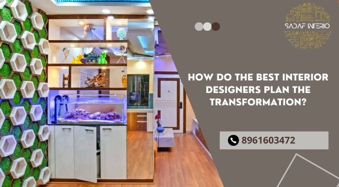 How Do the Best Interior Designers Plan the Transformation?