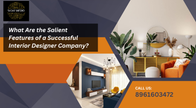 What Are the Salient Features of a Successful Interior Designer Company?