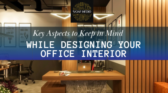 Key Aspects to Keep in Mind While Designing Your Office Interior